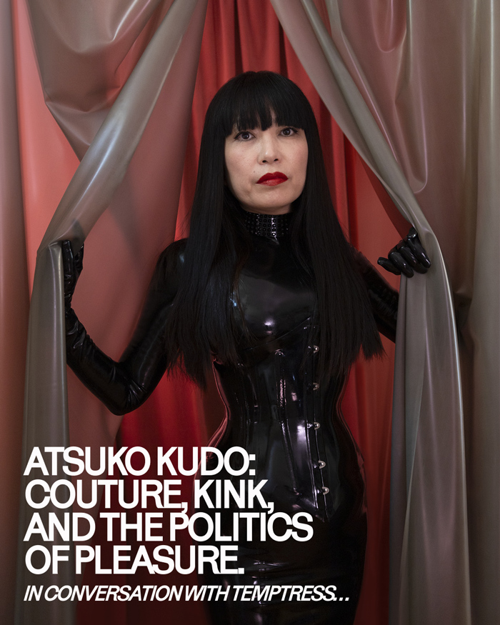 ATSUKO KUDO:COUTURE, KINK AND THE POLITICS OF PLEASURE